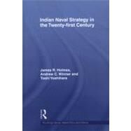 Indian Naval Strategy in the Twenty-first Century by Holmes; James R., 9780415586009