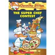 The Super Chef Contest (Geronimo Stilton #58) by Stilton, Geronimo, 9780545656009