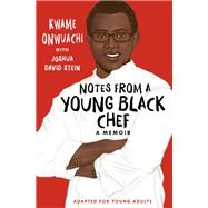 Notes from a Young Black Chef (Adapted for Young Adults) by Onwuachi, Kwame; Stein, Joshua David, 9780593176009