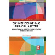 Class Consciousness and Education in Contemporary Sweden: A Marxist Analysis of Revolution in a Social Democracy by Maisuria; Alpesh, 9781138286009