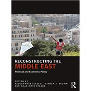 Reconstructing the Middle East: Political and Economic Policy by Alkebsi; Abdulwahab, 9781138666009