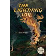 The Lightning Jar by Felt, Christian, 9781609386009