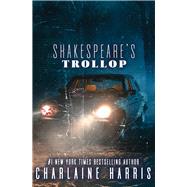 Shakespeare's Trollop by Harris, Charlaine, 9781625676009