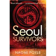 Seoul Survivors by Foyle, Naomi, 9781780876009