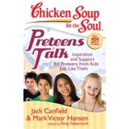 Chicken Soup for the Soul: Preteens Talk Inspiration and Support for Preteens from Kids Just Like Them by Canfield, Jack; Hansen, Mark Victor; Newmark, Amy, 9781935096009
