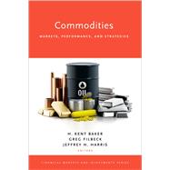 Commodities Markets, Performance, and Strategies by Baker, H. Kent; Filbeck, Greg; Harris, Jeffrey H., 9780190656010