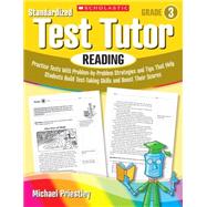 Standardized Test Tutor: Reading: Grade 3 Practice Tests With Problem-by-Problem Strategies and Tips That Help Students Build Test-Taking Skills and Boost Their Scores by Priestley, Michael, 9780545096010