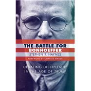 The Battle for Bonhoeffer by Haynes, Stephen R., 9780802876010