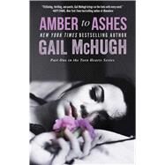 Amber to Ashes Part One in the Torn Hearts Series by McHugh, Gail, 9781476766010