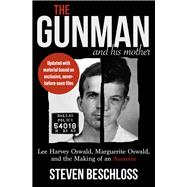 The Gunman and His Mother Lee Harvey Oswald, Marguerite Oswald, and the Making of an Assassin by Beschloss, Steven, 9781504096010