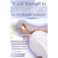 Teach Yourself to Meditate in 10 Simple Lessons Discover Relaxation and Clarity of Mind in Just Minutes a Day by Harrison, Eric, 9781569756010