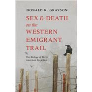 Sex and Death on the Western Emigrant Trail by Grayson, Donald K., 9781607816010