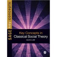 Key Concepts in Classical Social Theory by Alex Law, 9781847876010