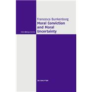 Moral Conviction and Moral Uncertainty by Francesca Bunkenborg, 9783112206010