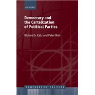 Democracy and the Cartelization of Political Parties by Katz, Richard S.; Mair, Peter, 9780199586011