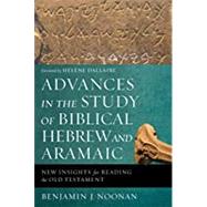 Advances in the Study of Biblical Hebrew and Aramaic by Noonan, Benjamin J.; Dallaire, Helene, 9780310596011