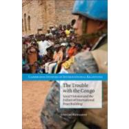 The Trouble with the Congo: Local Violence and the Failure of International Peacebuilding by Séverine Autesserre, 9780521156011