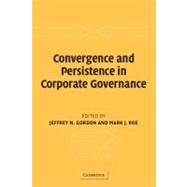 Convergence and Persistence in Corporate Governance by Edited by Jeffrey N. Gordon , Mark J. Roe, 9780521536011