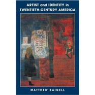 Artist and Identity in Twentieth-Century America by Matthew Baigell, 9780521776011