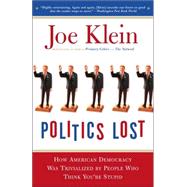 Politics Lost by KLEIN, JOE, 9780767916011