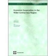 Economic Cooperation in the Wider Central Asia Region by Byrd, William A.; Raiser, Martin; Dobronogov, Anton; Kitain, Alexander, 9780821366011