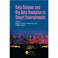 Data Science and Big Data Analytics in Smart Environments by Marta Chinnici, Florin Pop, Catalin Negru, 9781000386011
