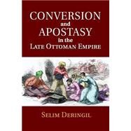 Conversion and Apostasy in the Late Ottoman Empire by Deringil, Selim, 9781107546011