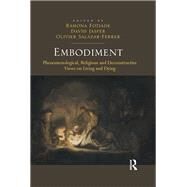 Embodiment: Phenomenological, Religious and Deconstructive Views on Living and Dying by Fotiade,Ramona, 9781138546011