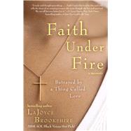 Faith Under Fire Betrayed by a Thing Called Love by Brookshire, LaJoyce; Hunter, Karen, 9781416596011