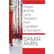 Russia and the Long Transition from Capitalism to Socialism by Amin, Samir, 9781583676011
