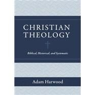 Christian Theology: Biblical, Historical, and Systematic by Harwood, Adam, 9781683596011
