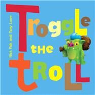 Troggle the Troll by Falk, Nicholas; Lowe, Tony, 9781742756011