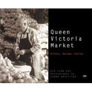 Queen Victoria Market : History, Recipes, Stories by Unknown, 9781862546011