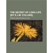 The Secret of Long Life by Collins, Edward James Mortimer, 9780217766012