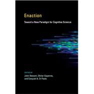 Enaction Toward a New Paradigm for Cognitive Science by Stewart, John; Gapenne, Olivier; Di Paolo, Ezequiel A., 9780262526012