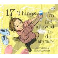 17 Things I'm Not Allowed to Do Anymore by Offill, Jenny; Carpenter, Nancy, 9780375866012