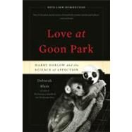 Love at Goon Park Harry Harlow and the Science of Affection by Blum, Deborah, 9780465026012
