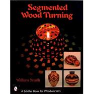 Segmented Wood Turning by Smith, William, 9780764316012