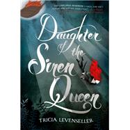 Daughter of the Siren Queen by Levenseller, Tricia, 9781250096012