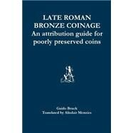 Late Roman Bronze Coinage by Bruck, Guido; Menzies, Alisdair, 9781502926012
