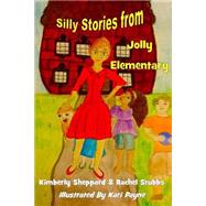 Silly Stories from Jolly Elementary by Sheppard, Kimberly; Stubbs, Rachel; Payne, Kari, 9781505376012