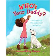 Who's Your Daddy? Discovering the Awesomest Daddy Ever by Harper, Lisa; Duchess, Olivia, 9781535906012