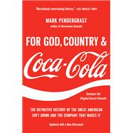 For God, Country, and Coca-Cola The Definitive History of the Great American Soft Drink and the Company That Makes It by Pendergrast, Mark, 9781541606012