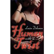 Human With a Twist by Delamore, Louise, 9781601546012