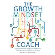 The Growth Mindset Coach A Teacher's Month-by-Month Handbook for Empowering Students to Achieve by Brock, Annie; Hundley, Heather, 9781612436012