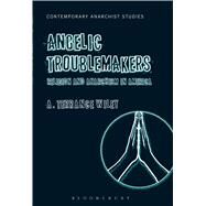 Angelic Troublemakers Religion and Anarchism in America by Wiley, A. Terrance, 9781623566012