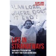 Life in Strangeways From Riots to Redemption, My Thirty-two Years Behind Bars by Lord, Alan, 9781784186012