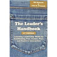 The Leader's Handbook: Learning Leadership Skills by Facilitating Fun, Games, Play, and Positive Interaction by Michaelis, Bill; O'Connell, John M., 9781939476012
