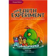 The Earth Experiment A Handbook on Climate Change for the Worlds Young Keepers by Goh, Hwee; Liew, David, 9789815066012