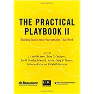 The Practical Playbook II Building Multisector Partnerships That Work by Michener, J. Lloyd; Castrucci, Brian C.; Bradley, Don W.; Hunter, Edward L.; Thomas, Craig W.; Patterson, Catherine; Corcoran, Elizabeth, 9780190936013